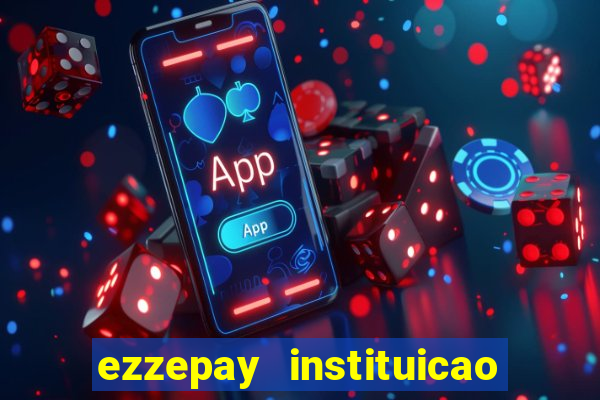 ezzepay instituicao de pagamento ltda